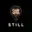 STILL